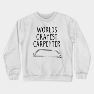 World okayest carpenter Crewneck Sweatshirt